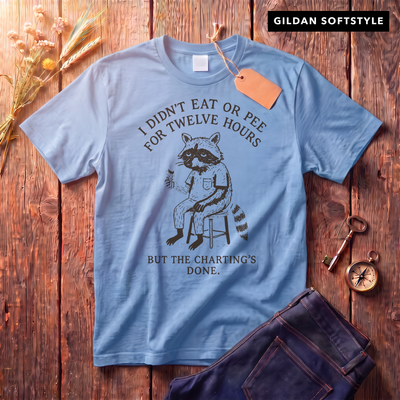 Didn't Eat or Pee But the Charting's Done | Funny Nurse Shirt